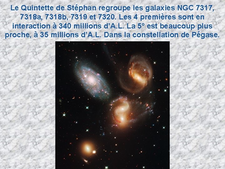Le Quintette de Stéphan regroupe les galaxies NGC 7317, 7318 a, 7318 b, 7319 Le Quintette de Stéphan regroupe les galaxies NGC 7317, 7318 a, 7318 b, 7319