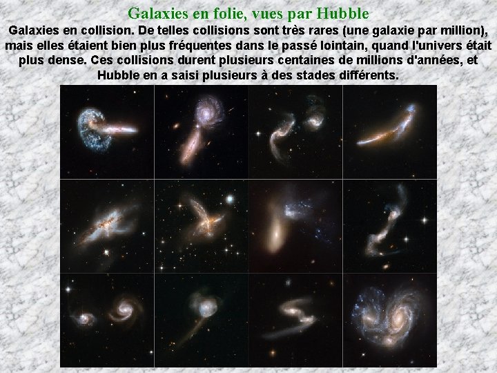 Galaxies en folie, vues par Hubble Galaxies en collision. De telles collisions sont très Galaxies en folie, vues par Hubble Galaxies en collision. De telles collisions sont très