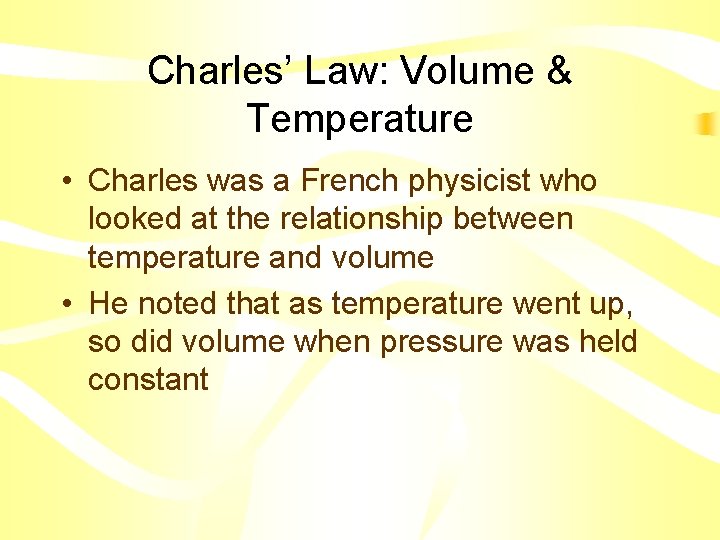 Charles’ Law: Volume & Temperature • Charles was a French physicist who looked at