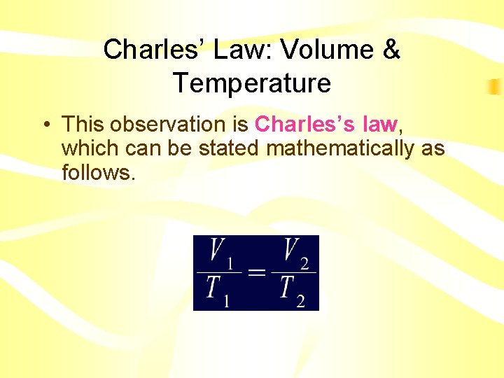 Charles’ Law: Volume & Temperature • This observation is Charles’s law, which can be