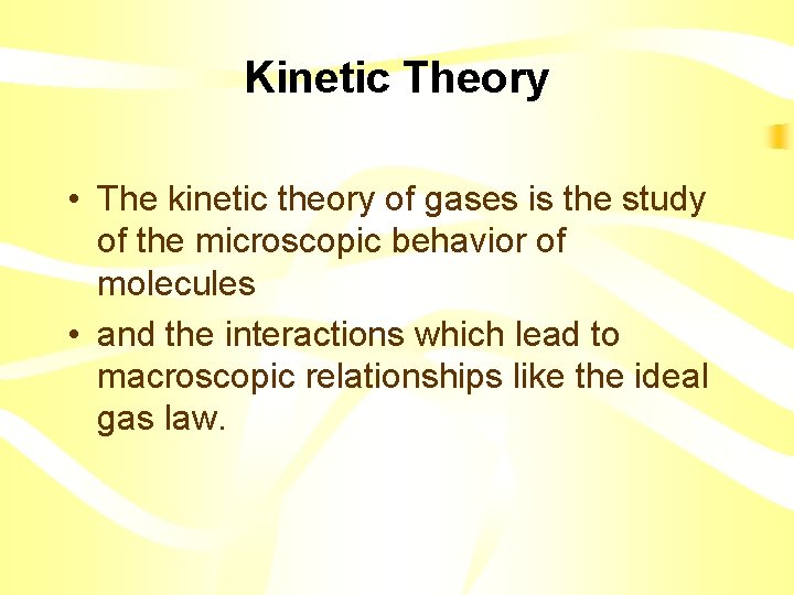 Kinetic Theory • The kinetic theory of gases is the study of the microscopic