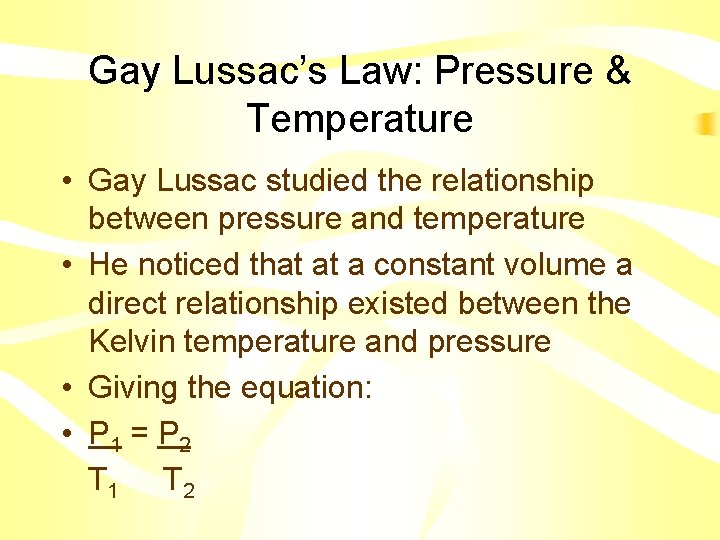 Gay Lussac’s Law: Pressure & Temperature • Gay Lussac studied the relationship between pressure