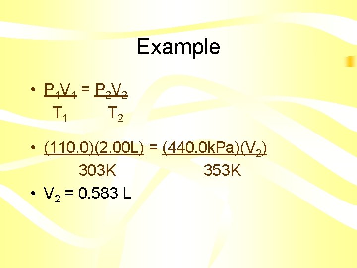 Example • P 1 V 1 = P 2 V 2 T 1 T