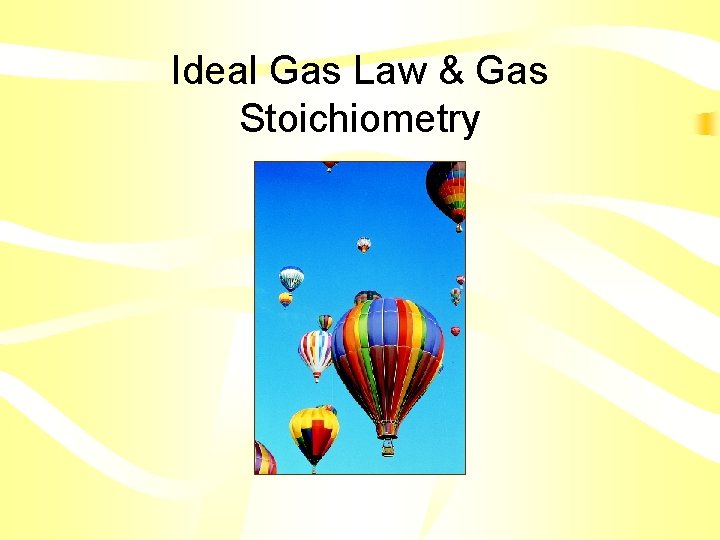 Ideal Gas Law & Gas Stoichiometry 