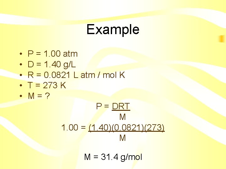Example • • • P = 1. 00 atm D = 1. 40 g/L