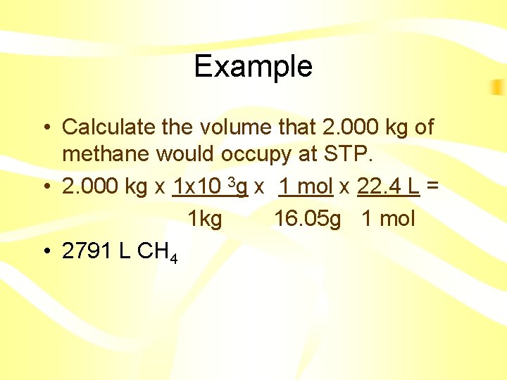 Example • Calculate the volume that 2. 000 kg of methane would occupy at