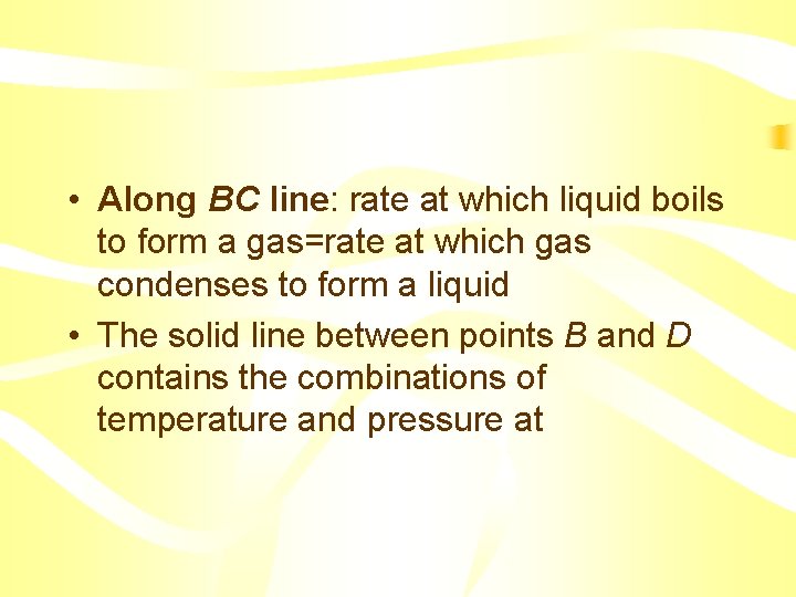  • Along BC line: rate at which liquid boils to form a gas=rate