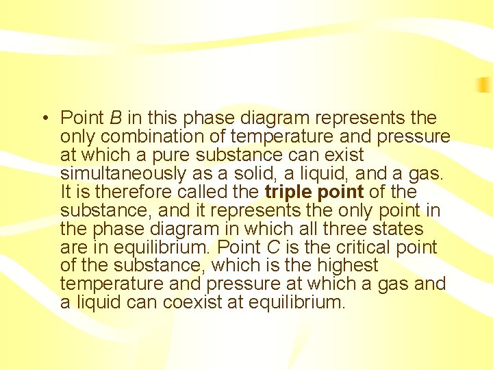  • Point B in this phase diagram represents the only combination of temperature