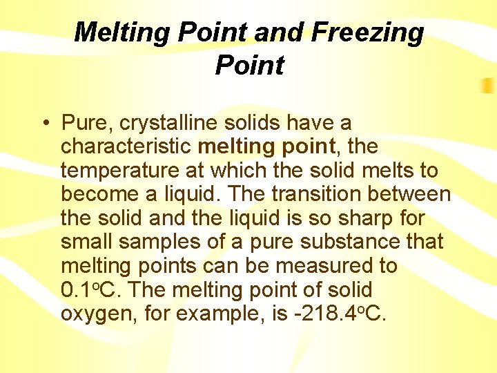 Melting Point and Freezing Point • Pure, crystalline solids have a characteristic melting point,