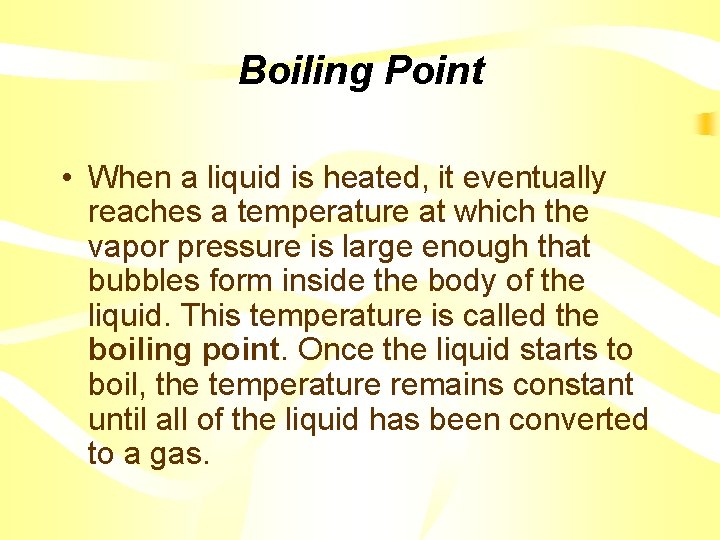 Boiling Point • When a liquid is heated, it eventually reaches a temperature at