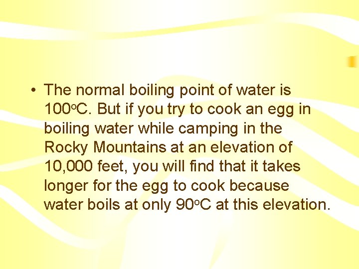  • The normal boiling point of water is 100 o. C. But if