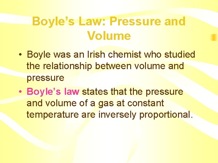 Boyle’s Law: Pressure and Volume • Boyle was an Irish chemist who studied the