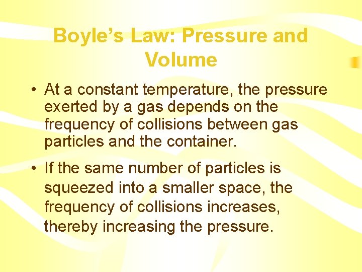 Boyle’s Law: Pressure and Volume • At a constant temperature, the pressure exerted by