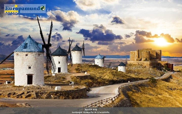 Spanish Ring Consuegra: Famous for its 12 windmills. 