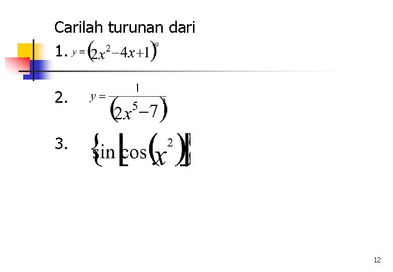 Carilah turunan dari 1. 2. 3. 12 