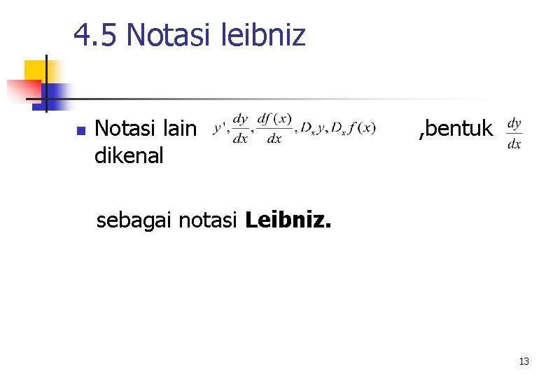 4. 5 Notasi leibniz n Notasi lain dikenal , bentuk sebagai notasi Leibniz. 13