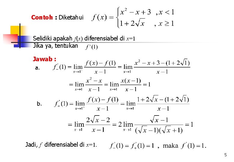Contoh : Diketahui Selidiki apakah f(x) diferensiabel di x=1 Jika ya, tentukan Jawab :