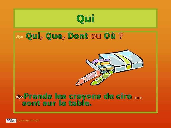 Qui Qui, Que, Dont ou Où ? Prends les crayons de cire … sont