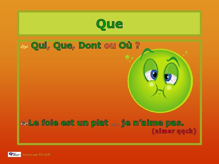 Que Qui, Que, Dont ou Où ? Le foie est un plat … je