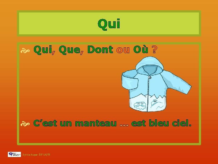 Qui Qui, Que, Dont ou Où ? C’est un manteau … est bleu ciel.