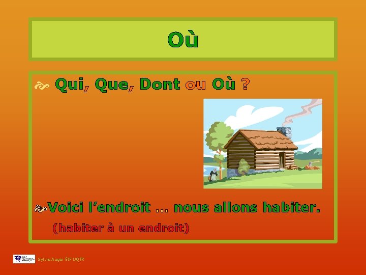 Où Qui, Que, Dont ou Où ? Voici l’endroit … nous allons habiter. (habiter