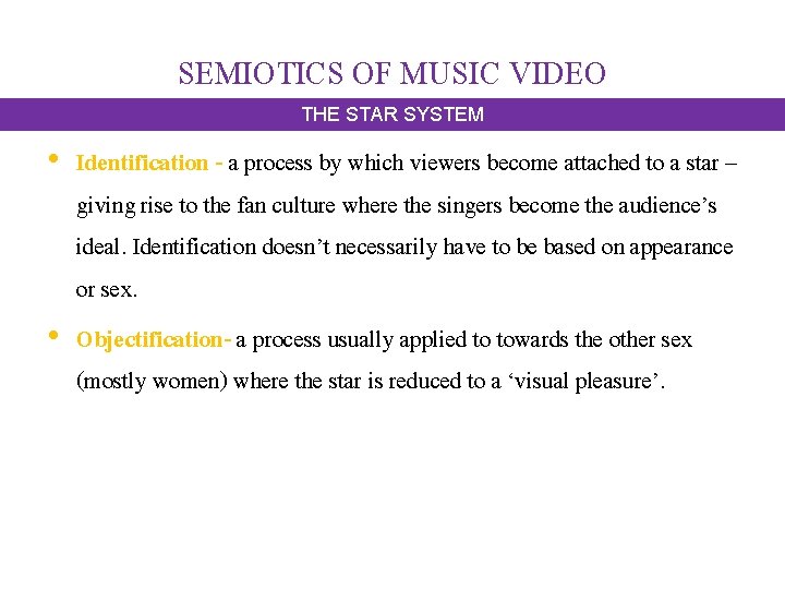 SEMIOTICS OF MUSIC VIDEO THE STAR SYSTEM • Identification - a process by which