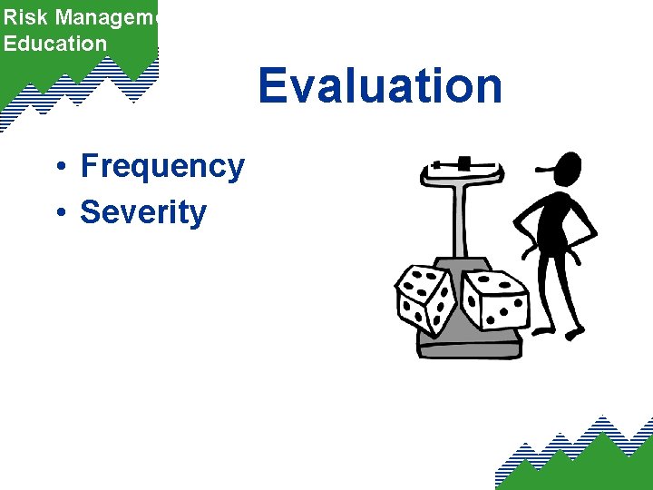 Risk Management Education Evaluation • Frequency • Severity 