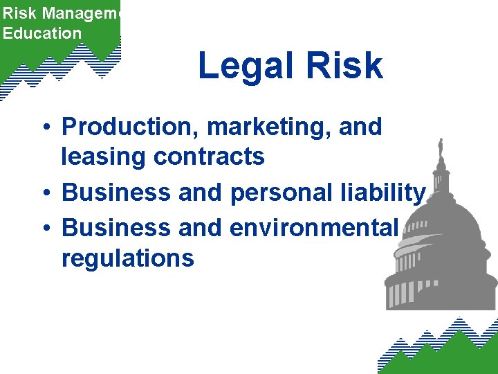 Risk Management Education Legal Risk • Production, marketing, and leasing contracts • Business and