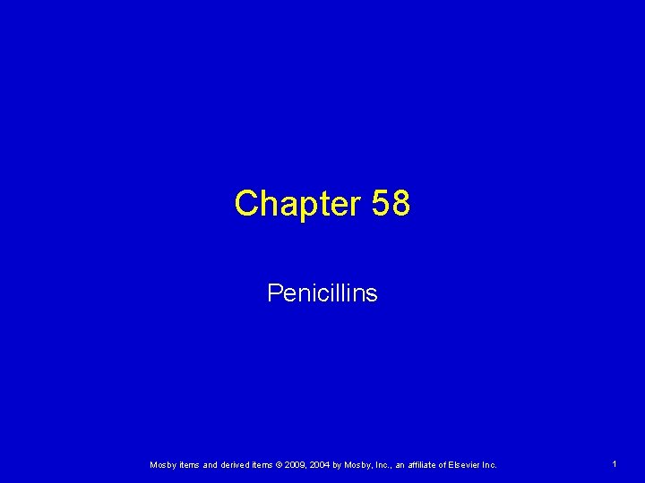 Chapter 58 Penicillins Mosby items and derived items © 2009, 2004 by Mosby, Inc.