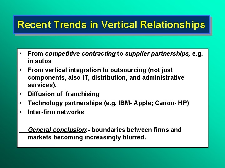 Recent Trends in Vertical Relationships • From competitive contracting to supplier partnerships, e. g.