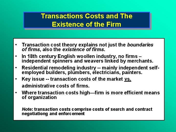 Transactions Costs and The Existence of the Firm • Transaction cost theory explains not
