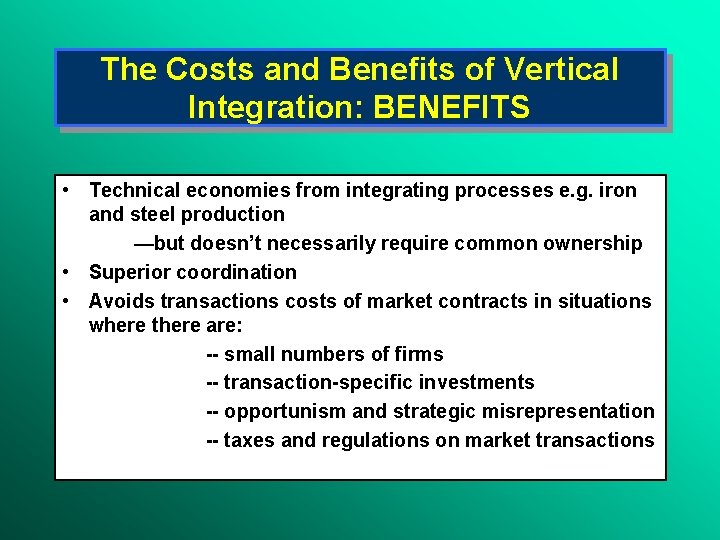 The Costs and Benefits of Vertical Integration: BENEFITS • Technical economies from integrating processes