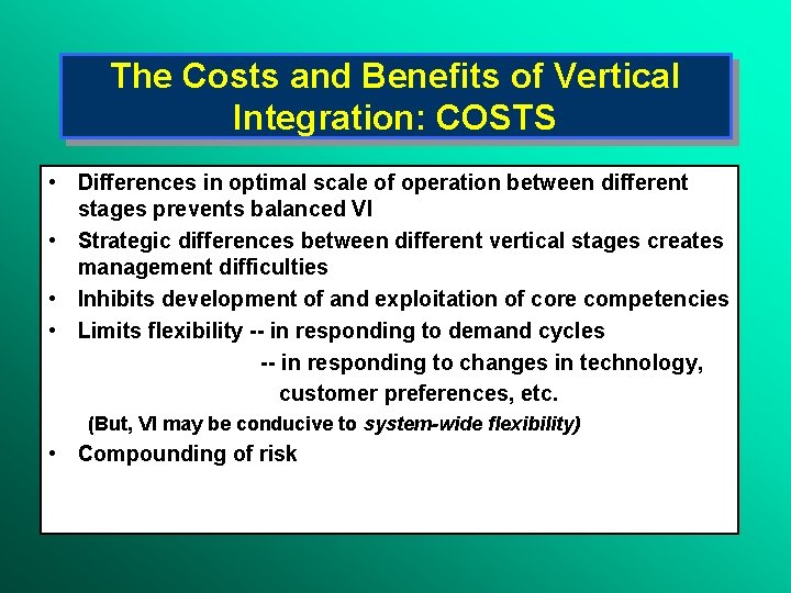 The Costs and Benefits of Vertical Integration: COSTS • Differences in optimal scale of