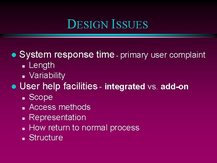 DESIGN ISSUES l System response time - primary user complaint n n l Length