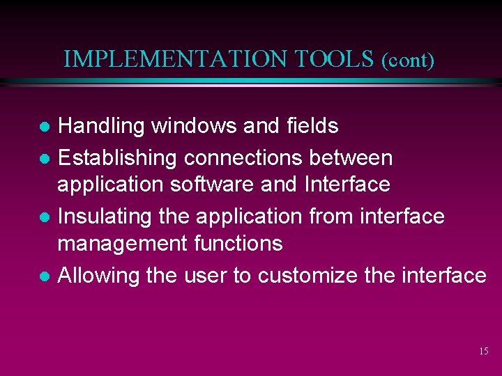 IMPLEMENTATION TOOLS (cont) Handling windows and fields l Establishing connections between application software and
