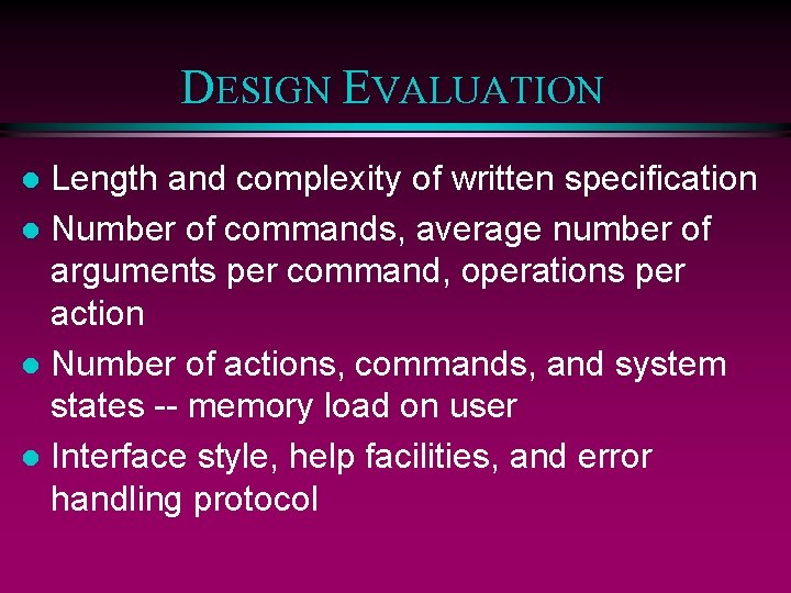 DESIGN EVALUATION Length and complexity of written specification l Number of commands, average number