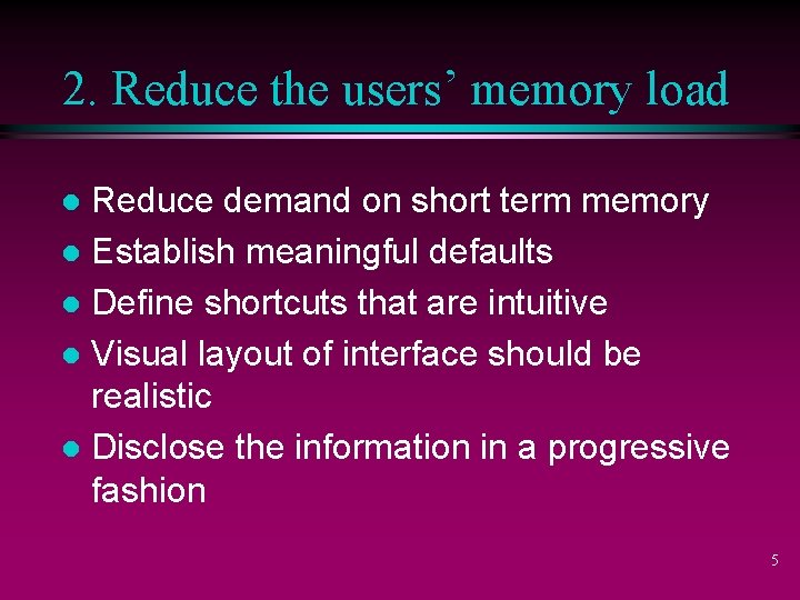 2. Reduce the users’ memory load Reduce demand on short term memory l Establish