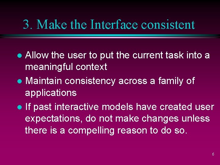 3. Make the Interface consistent Allow the user to put the current task into