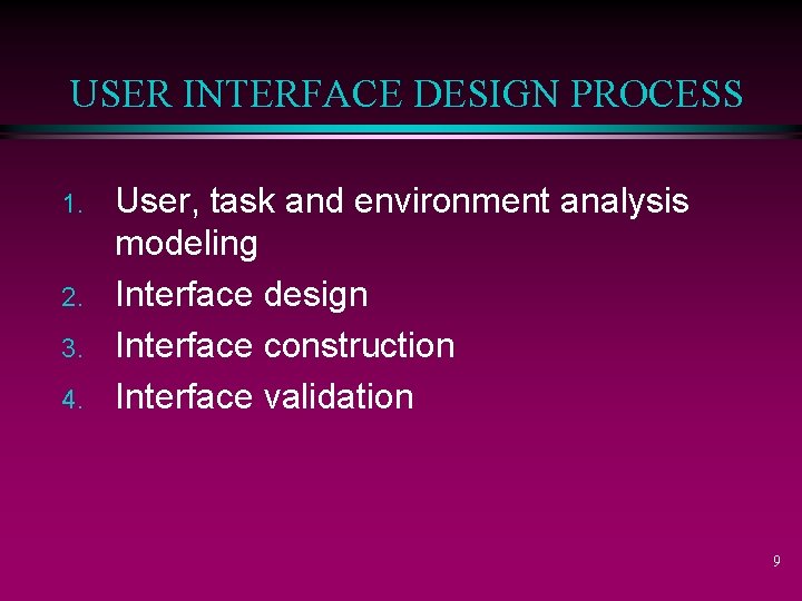 USER INTERFACE DESIGN PROCESS 1. 2. 3. 4. User, task and environment analysis modeling