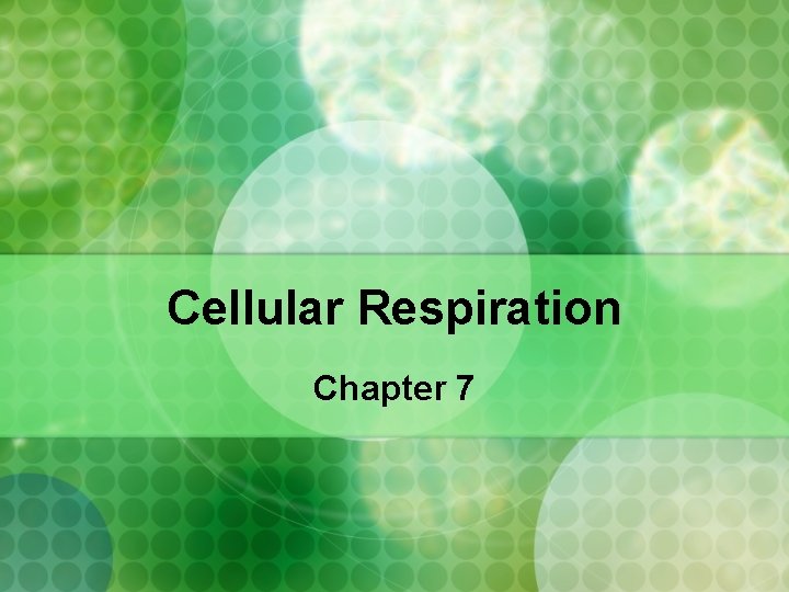 Cellular Respiration Chapter 7 