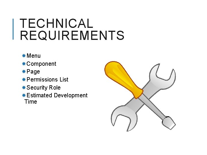 TECHNICAL REQUIREMENTS Menu Component Page Permissions List Security Role Estimated Development Time 