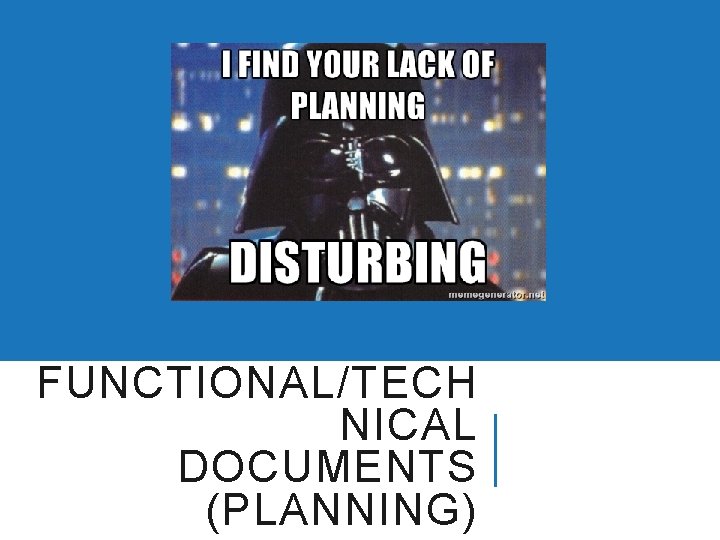 FUNCTIONAL/TECH NICAL DOCUMENTS (PLANNING) 