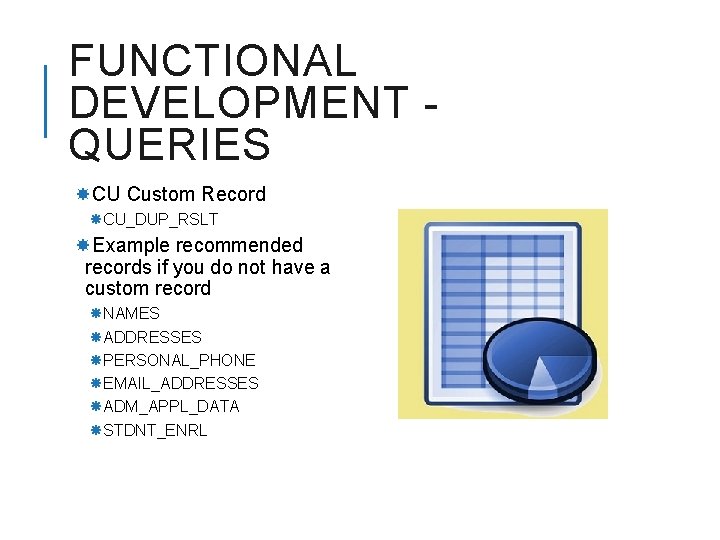 FUNCTIONAL DEVELOPMENT QUERIES CU Custom Record CU_DUP_RSLT Example recommended records if you do not