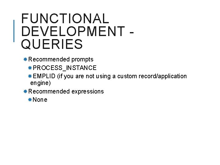 FUNCTIONAL DEVELOPMENT QUERIES Recommended prompts PROCESS_INSTANCE EMPLID (if you are not using a custom