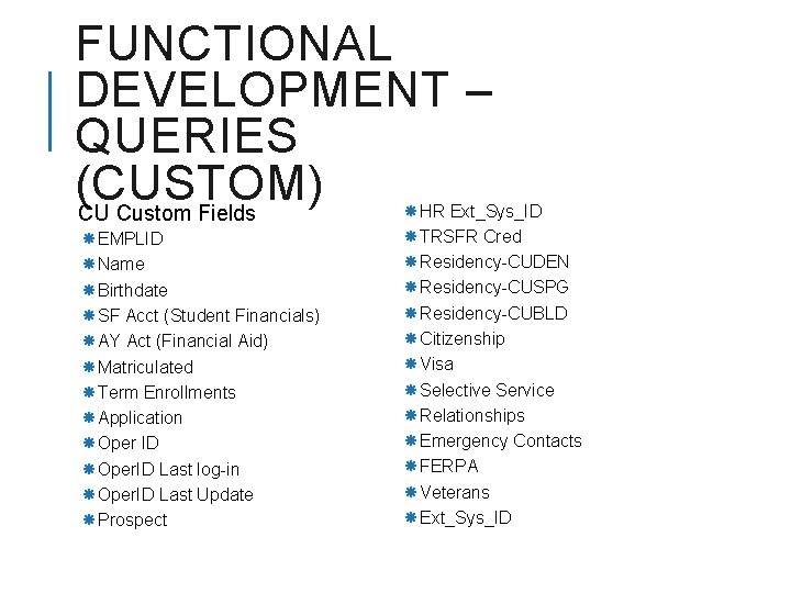 FUNCTIONAL DEVELOPMENT – QUERIES (CUSTOM) CU Custom Fields EMPLID Name Birthdate SF Acct (Student