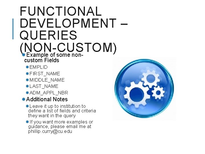 FUNCTIONAL DEVELOPMENT – QUERIES (NON-CUSTOM) Example of some noncustom Fields EMPLID FIRST_NAME MIDDLE_NAME LAST_NAME