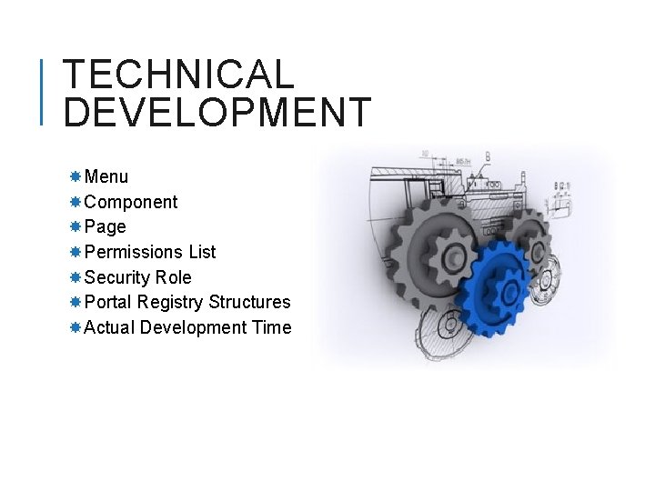 TECHNICAL DEVELOPMENT Menu Component Page Permissions List Security Role Portal Registry Structures Actual Development