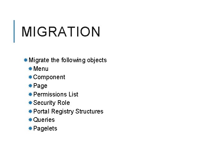 MIGRATION Migrate the following objects Menu Component Page Permissions List Security Role Portal Registry