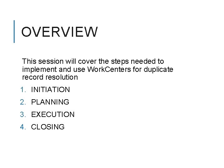 OVERVIEW This session will cover the steps needed to implement and use Work. Centers