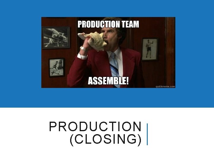 PRODUCTION (CLOSING) 